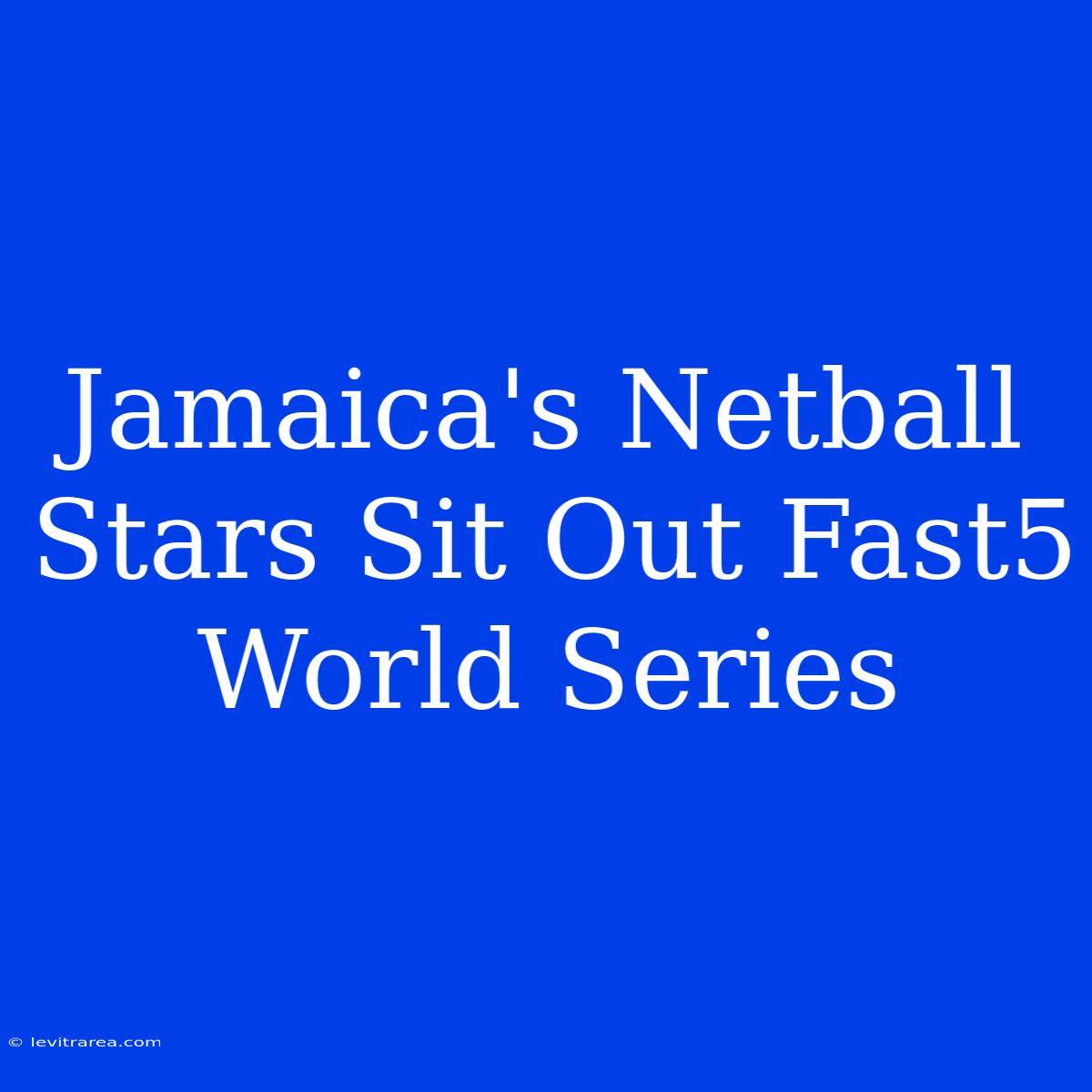 Jamaica's Netball Stars Sit Out Fast5 World Series