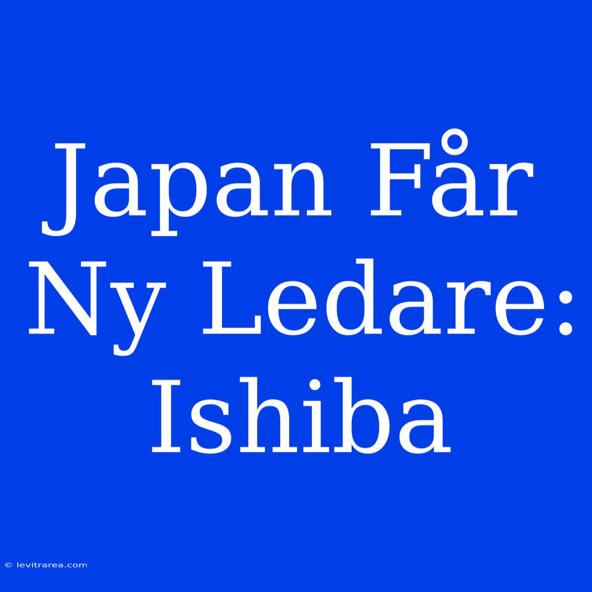 Japan Får Ny Ledare: Ishiba