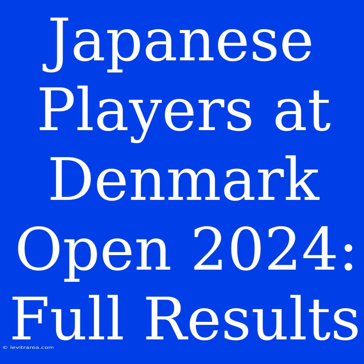 Japanese Players At Denmark Open 2024: Full Results