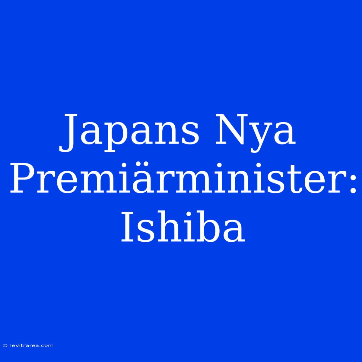 Japans Nya Premiärminister: Ishiba