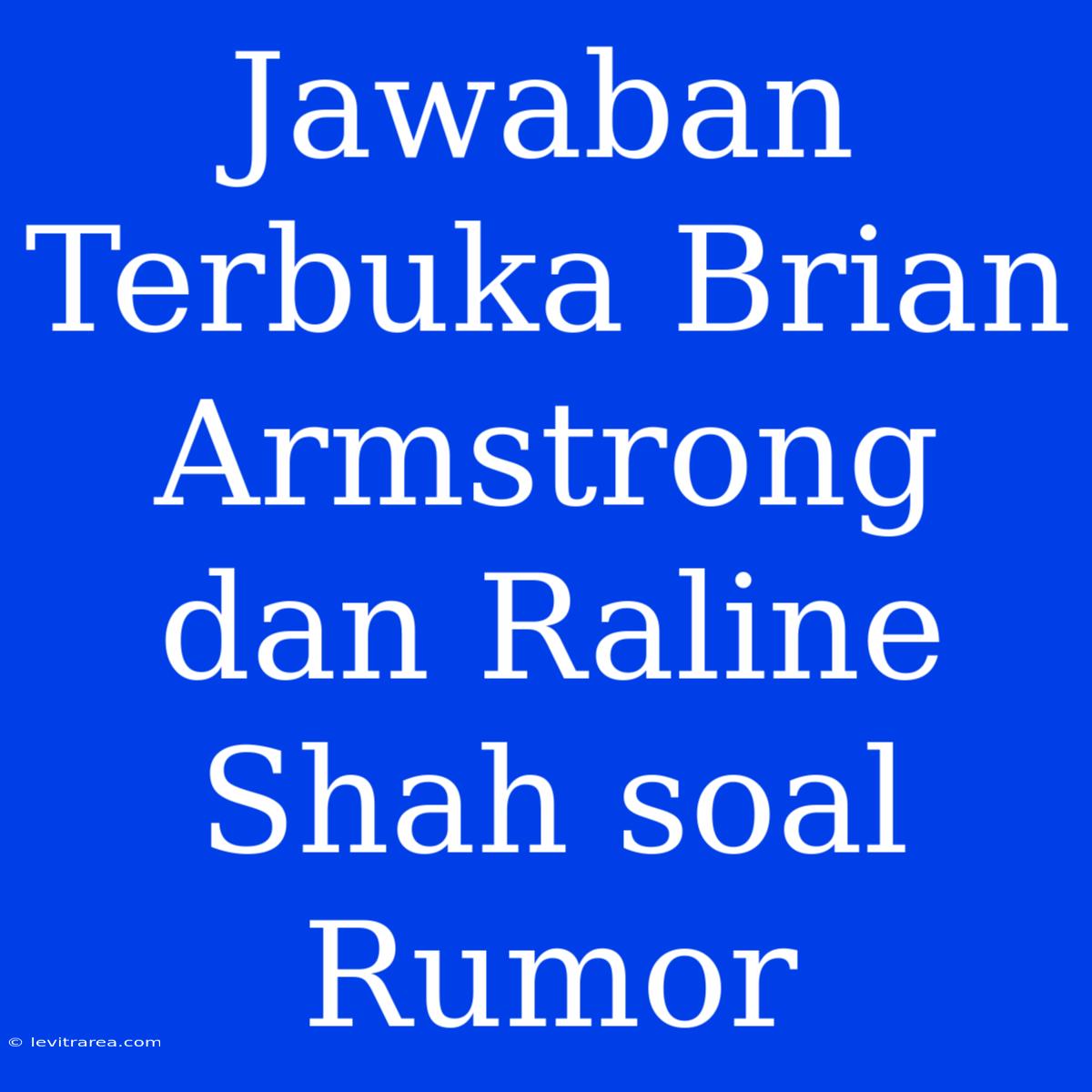 Jawaban Terbuka Brian Armstrong Dan Raline Shah Soal Rumor 