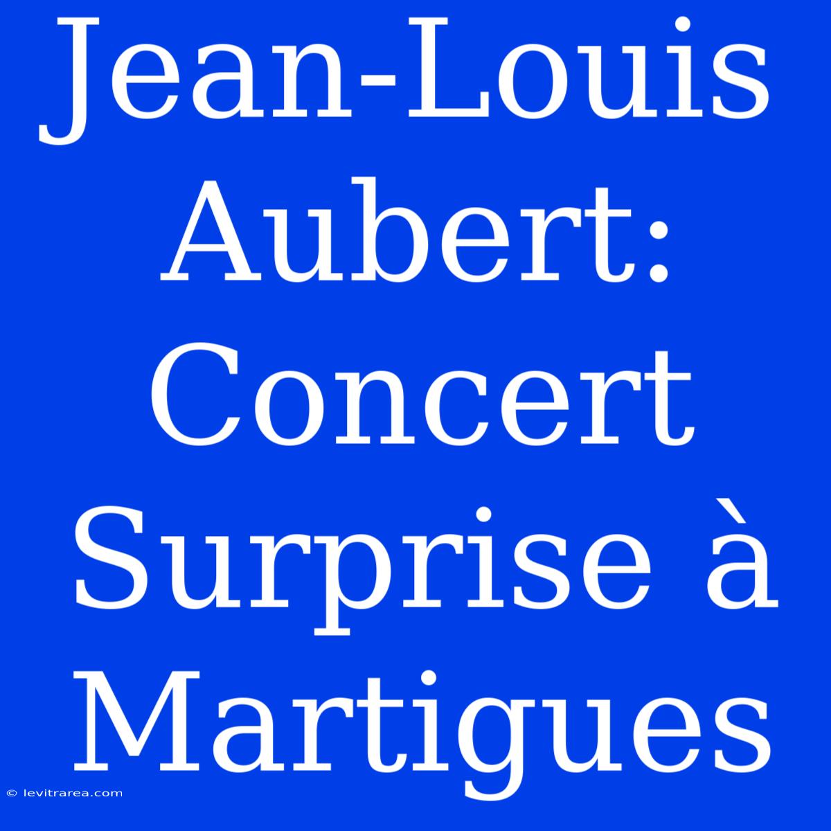 Jean-Louis Aubert: Concert Surprise À Martigues