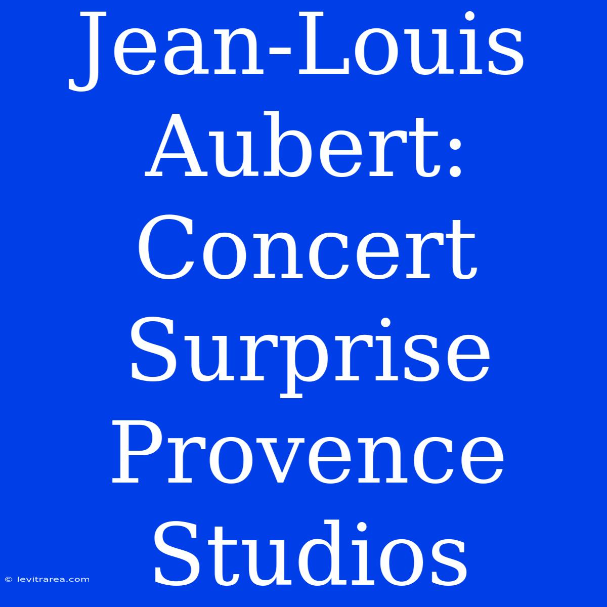 Jean-Louis Aubert: Concert Surprise Provence Studios