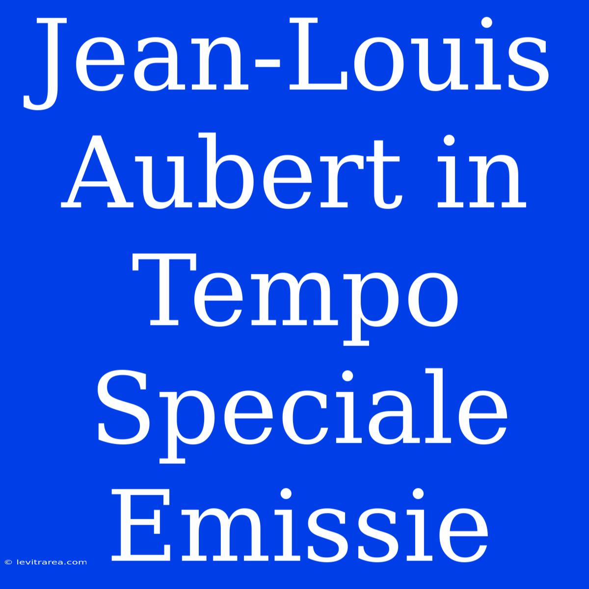 Jean-Louis Aubert In Tempo Speciale Emissie