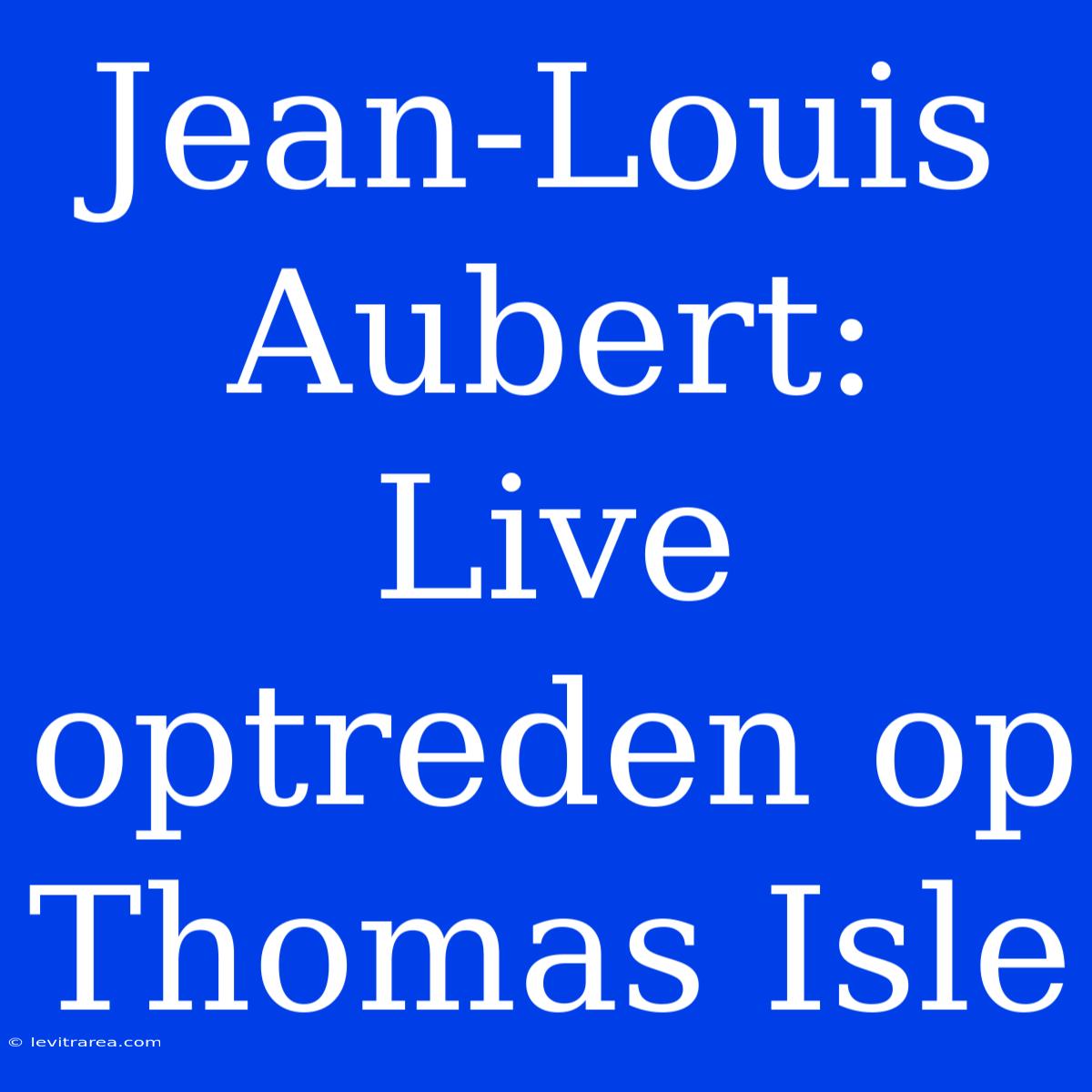 Jean-Louis Aubert: Live Optreden Op Thomas Isle