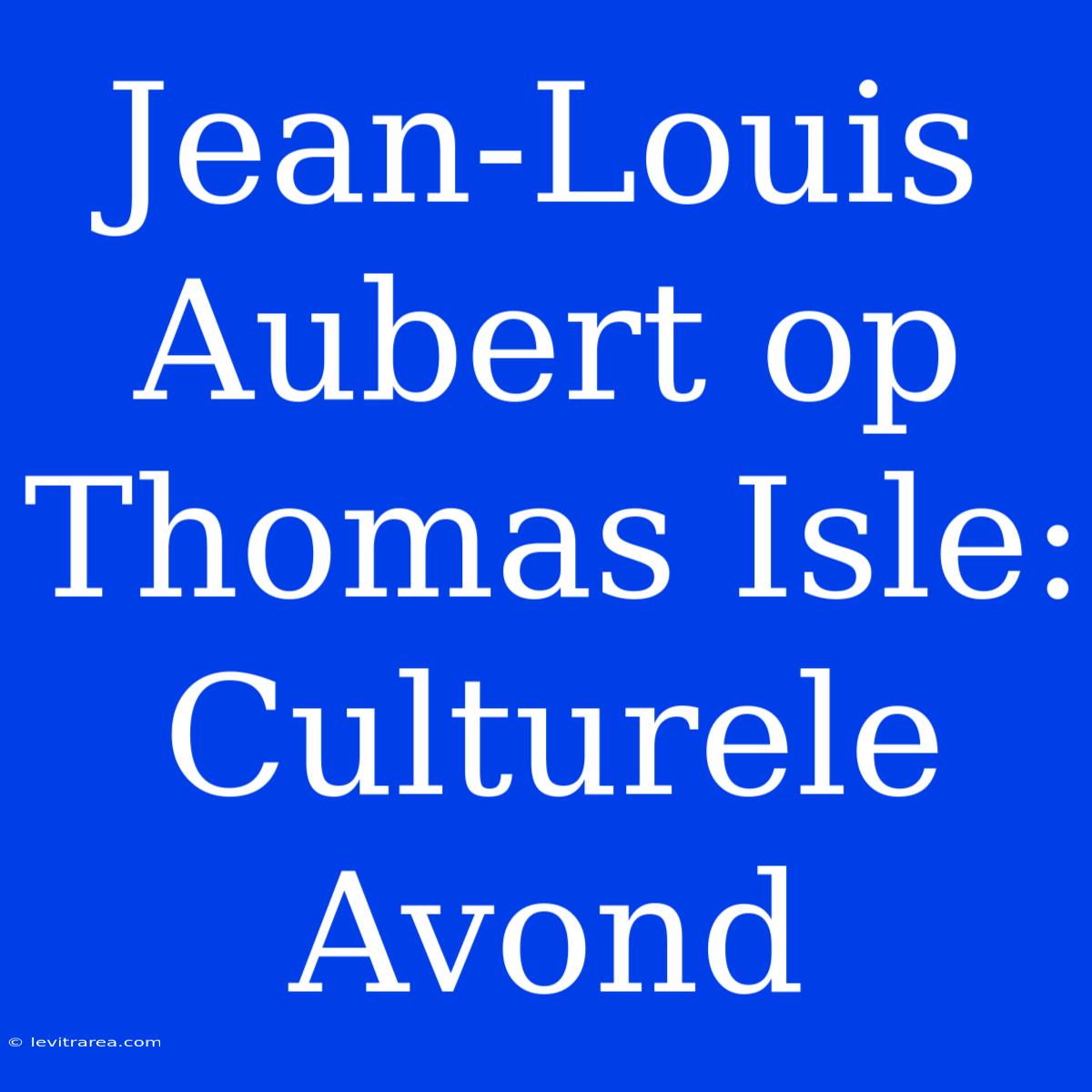 Jean-Louis Aubert Op Thomas Isle: Culturele Avond