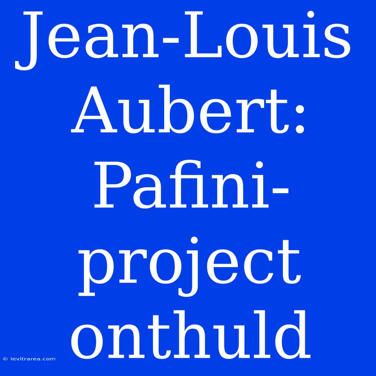 Jean-Louis Aubert: Pafini-project Onthuld