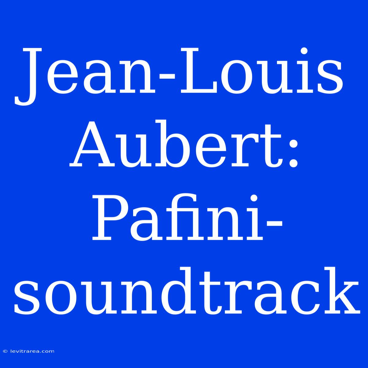 Jean-Louis Aubert: Pafini-soundtrack 