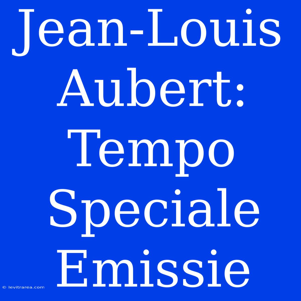 Jean-Louis Aubert: Tempo Speciale Emissie