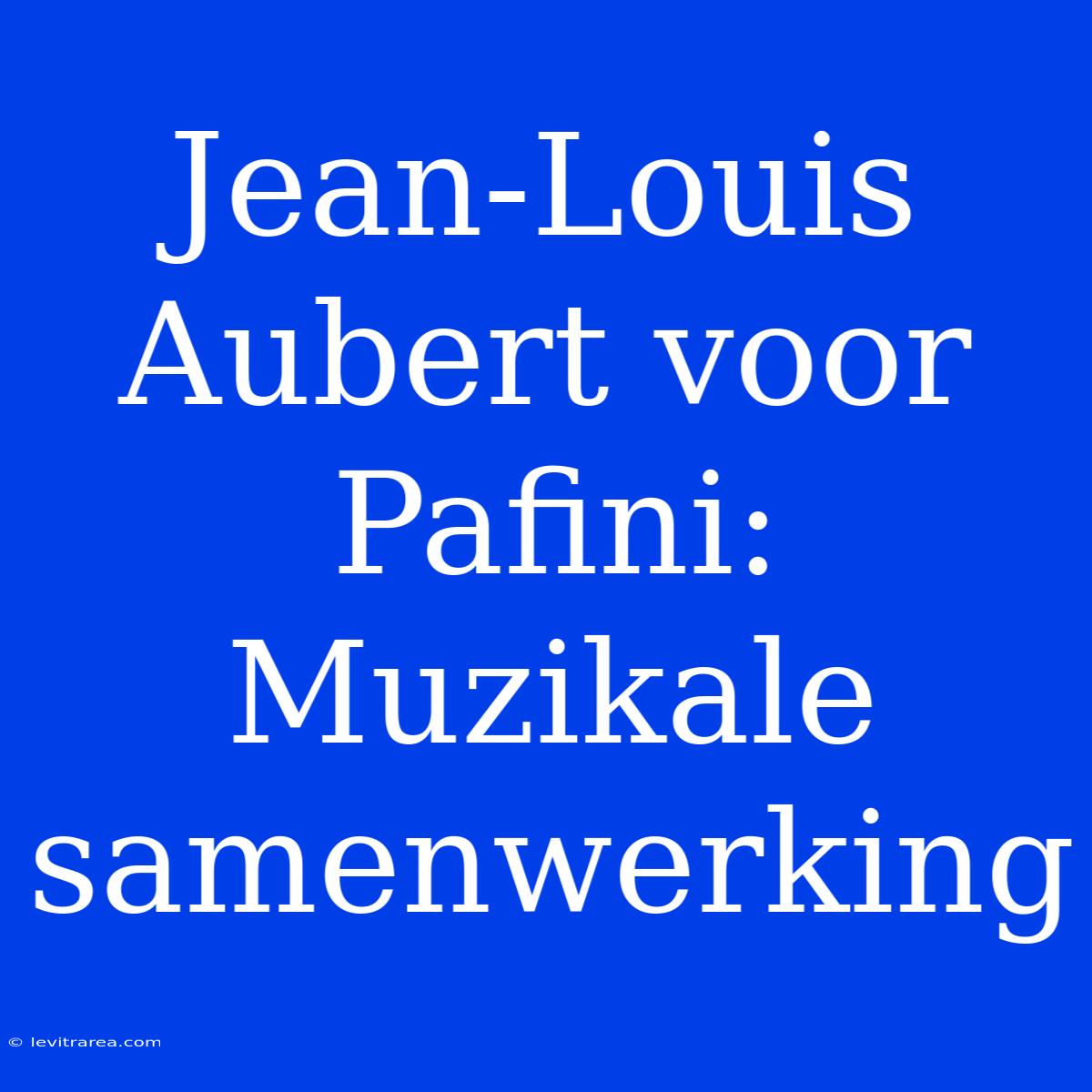 Jean-Louis Aubert Voor Pafini: Muzikale Samenwerking