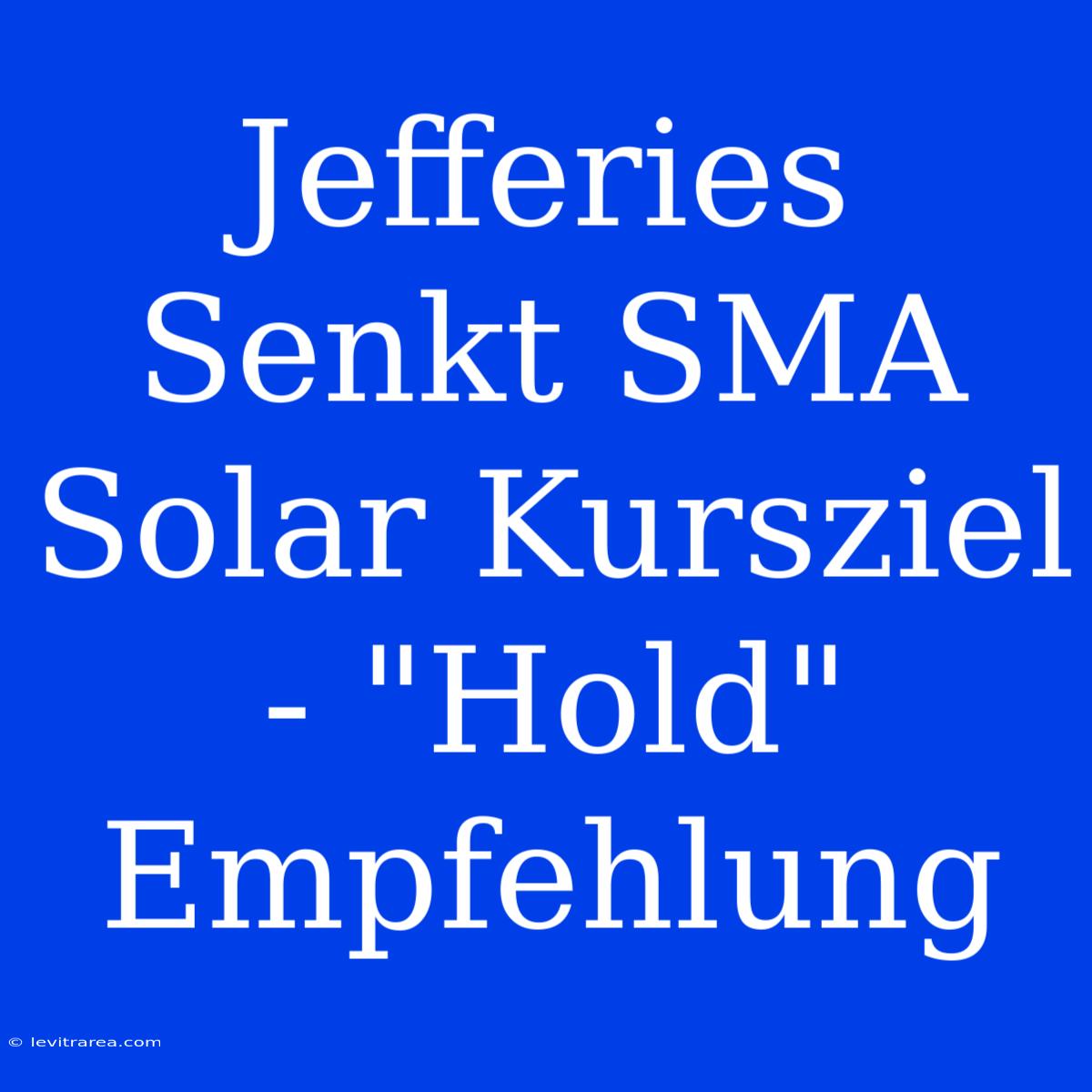 Jefferies Senkt SMA Solar Kursziel - 