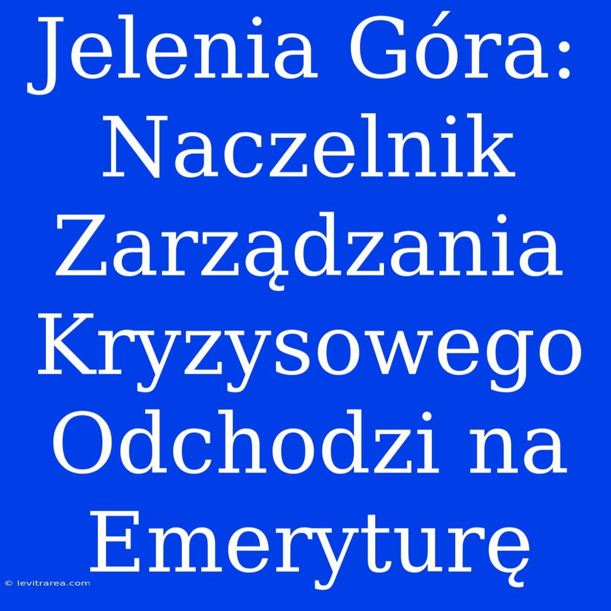 Jelenia Góra: Naczelnik Zarządzania Kryzysowego Odchodzi Na Emeryturę