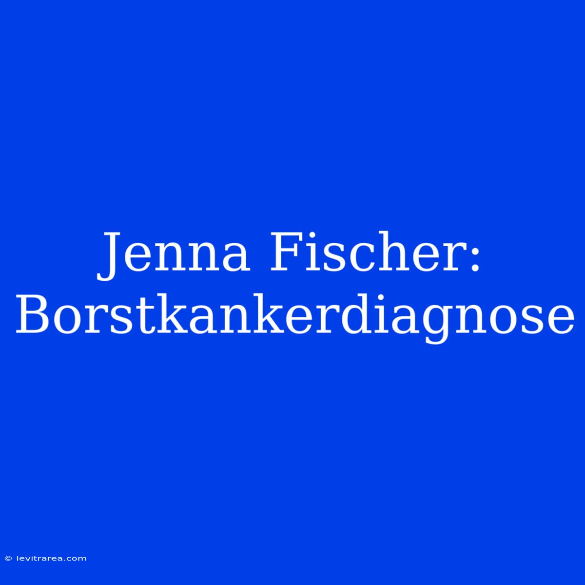 Jenna Fischer: Borstkankerdiagnose