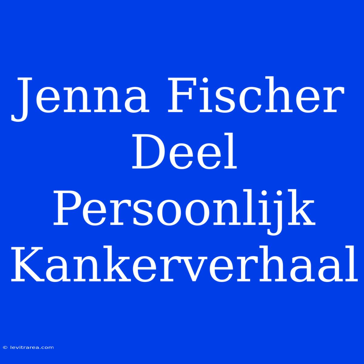 Jenna Fischer Deel Persoonlijk Kankerverhaal