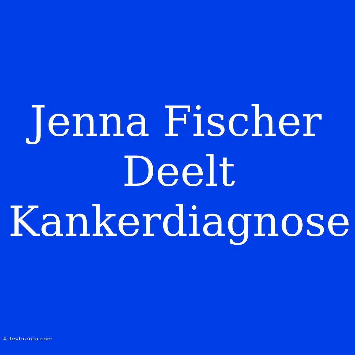 Jenna Fischer Deelt Kankerdiagnose