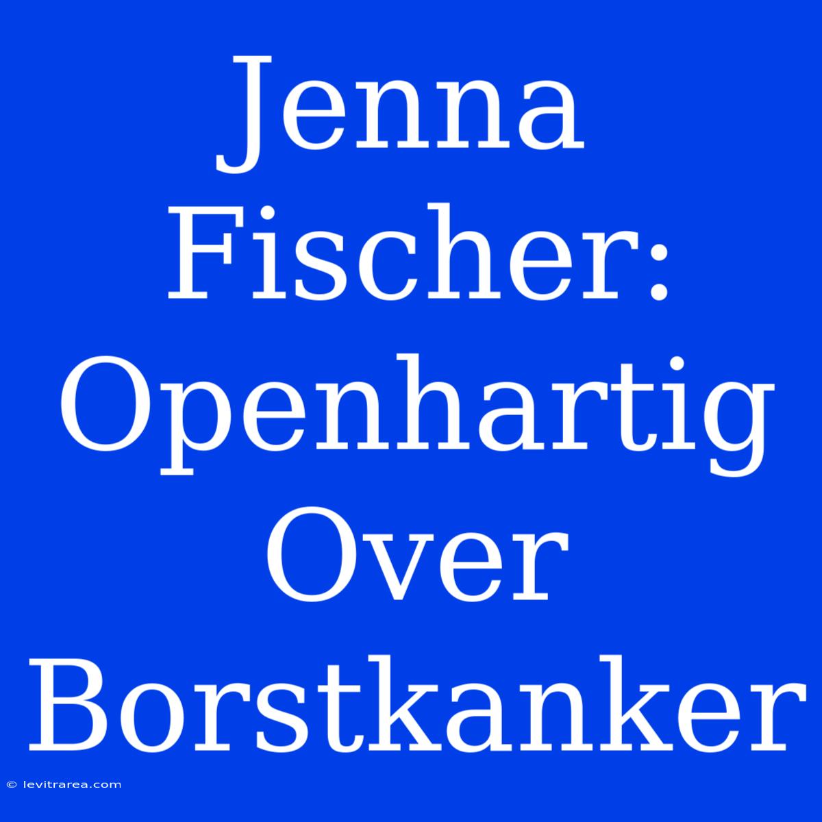 Jenna Fischer: Openhartig Over Borstkanker