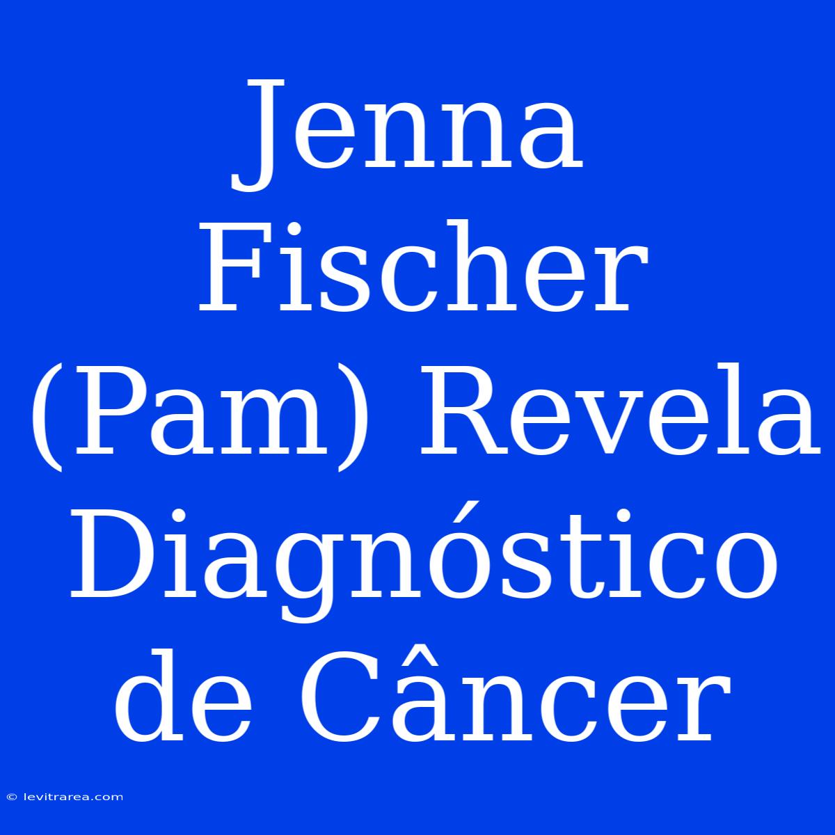 Jenna Fischer (Pam) Revela Diagnóstico De Câncer