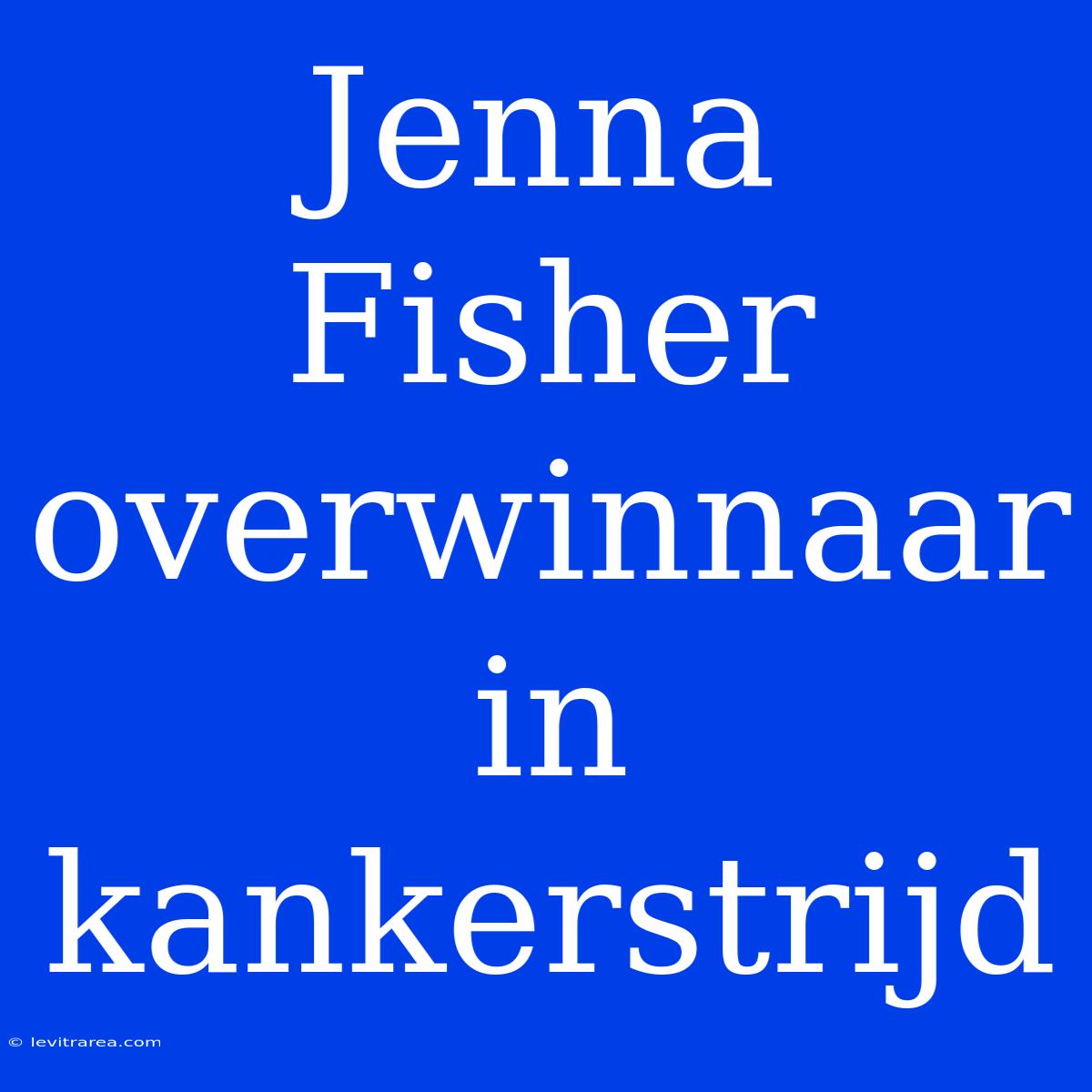 Jenna Fisher Overwinnaar In Kankerstrijd 