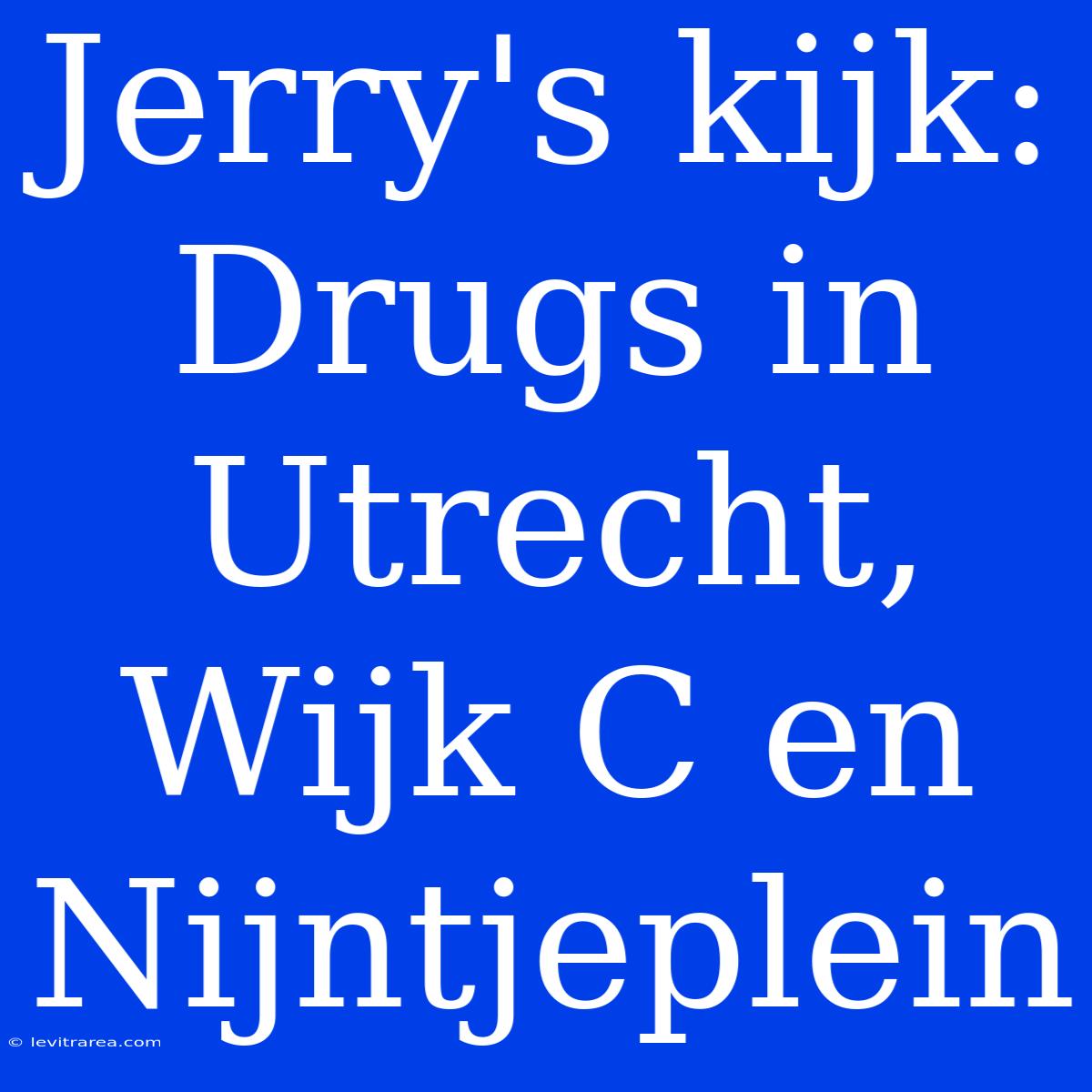 Jerry's Kijk: Drugs In Utrecht, Wijk C En Nijntjeplein