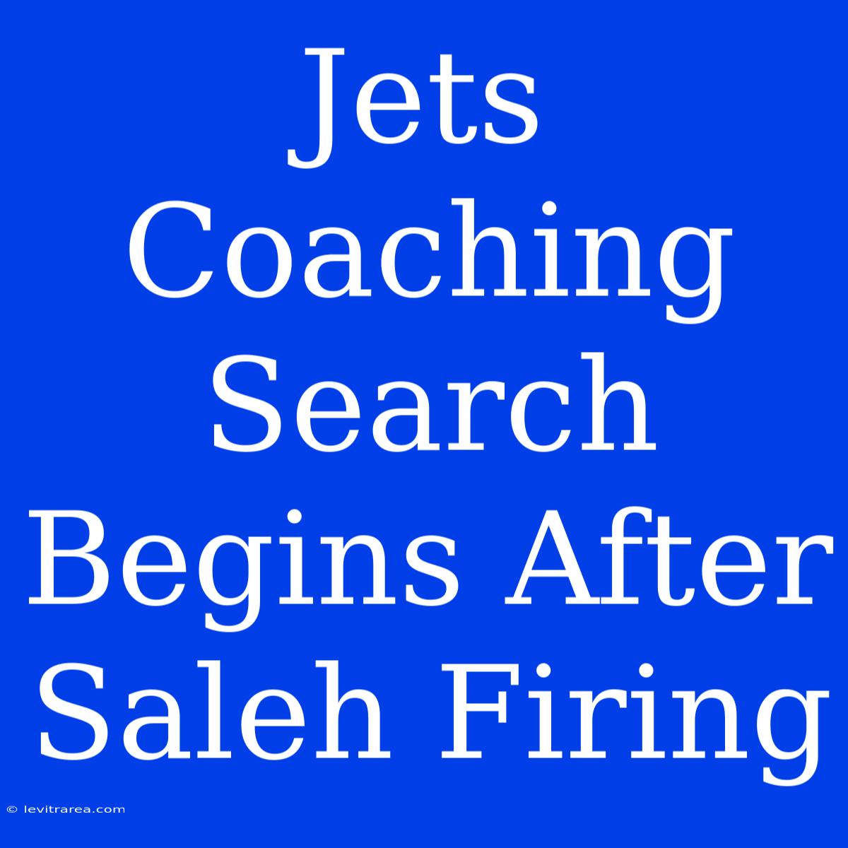 Jets Coaching Search Begins After Saleh Firing