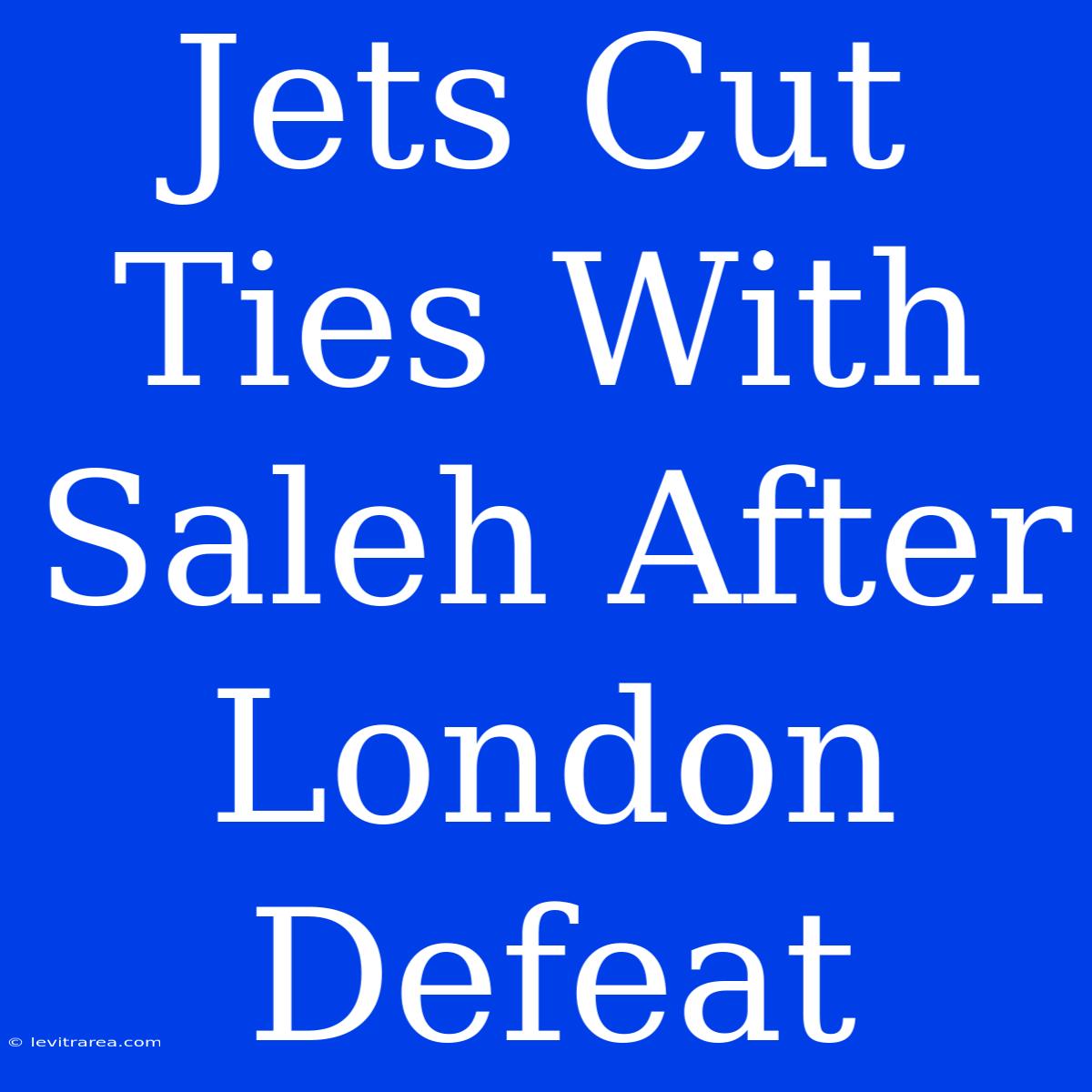 Jets Cut Ties With Saleh After London Defeat