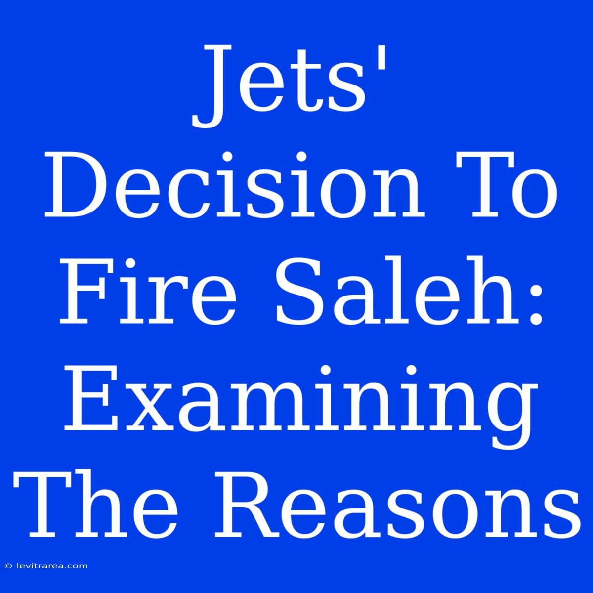 Jets' Decision To Fire Saleh: Examining The Reasons 