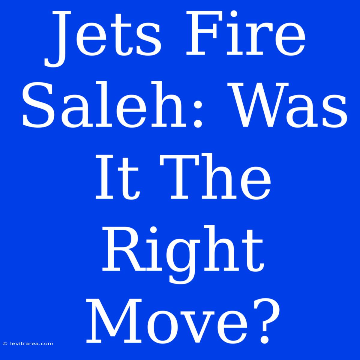 Jets Fire Saleh: Was It The Right Move?