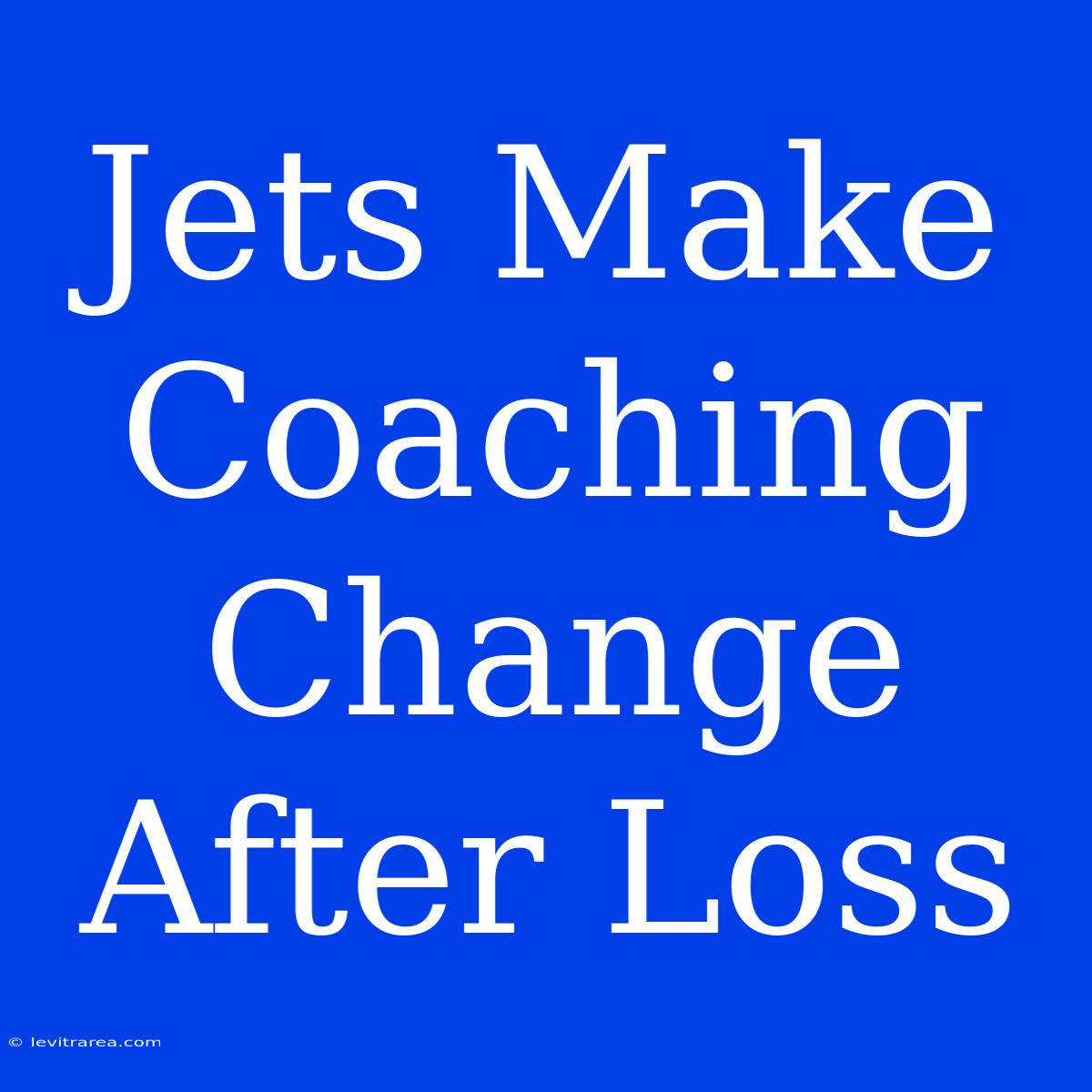 Jets Make Coaching Change After Loss