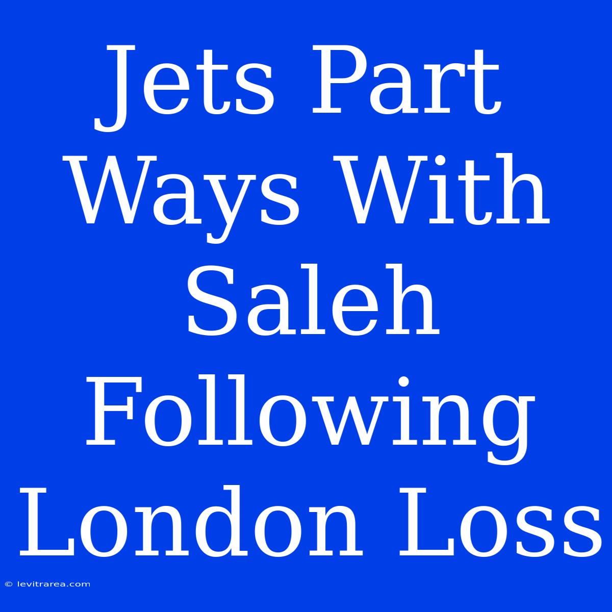 Jets Part Ways With Saleh Following London Loss