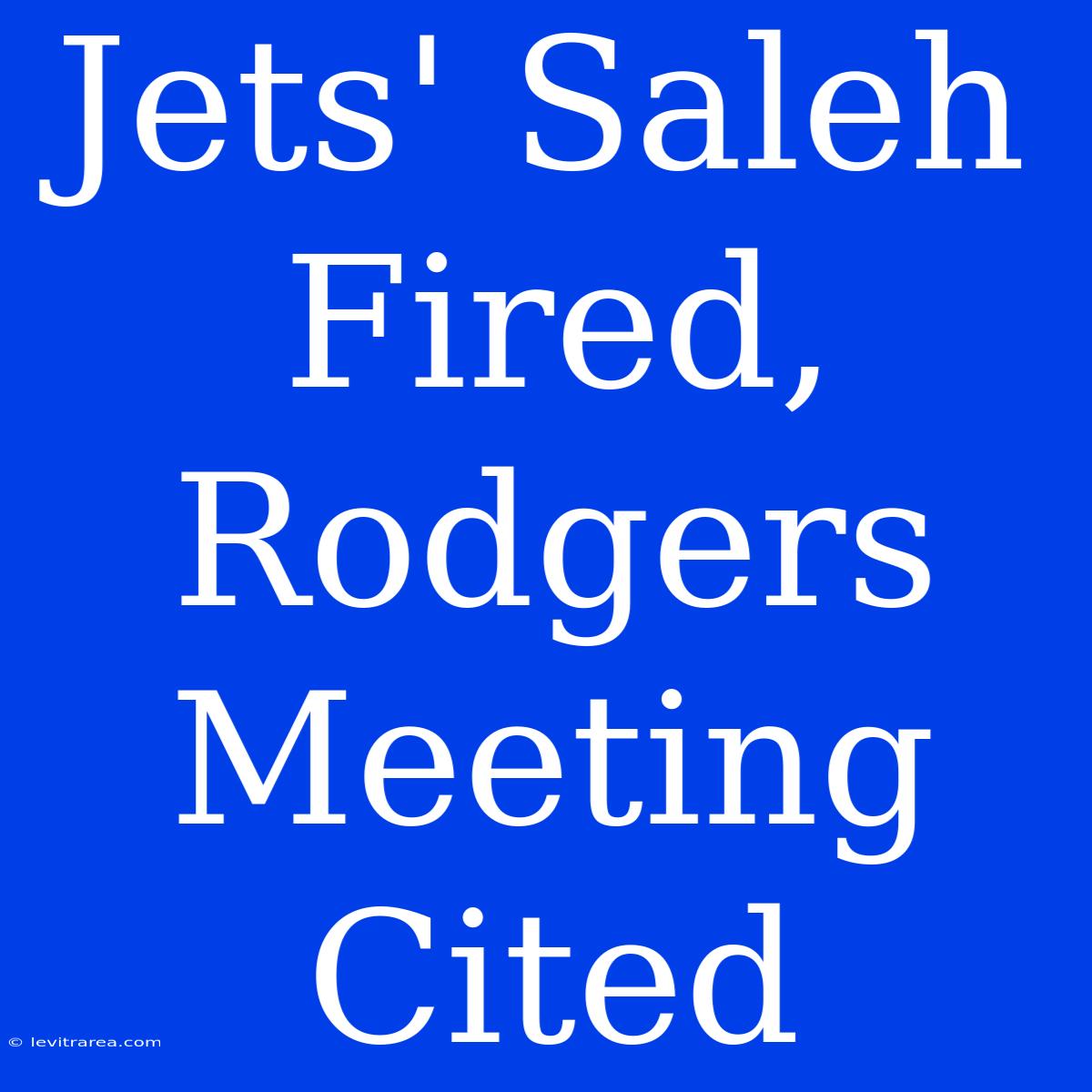 Jets' Saleh Fired, Rodgers Meeting Cited 