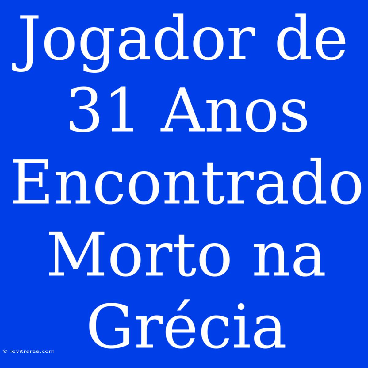 Jogador De 31 Anos Encontrado Morto Na Grécia