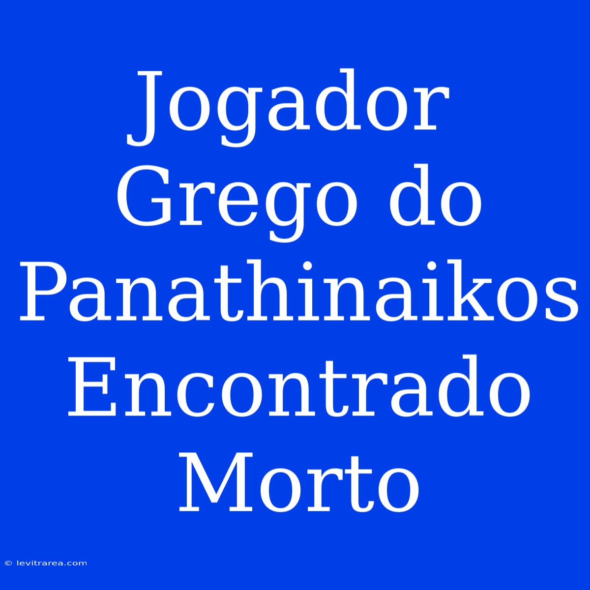 Jogador Grego Do Panathinaikos Encontrado Morto