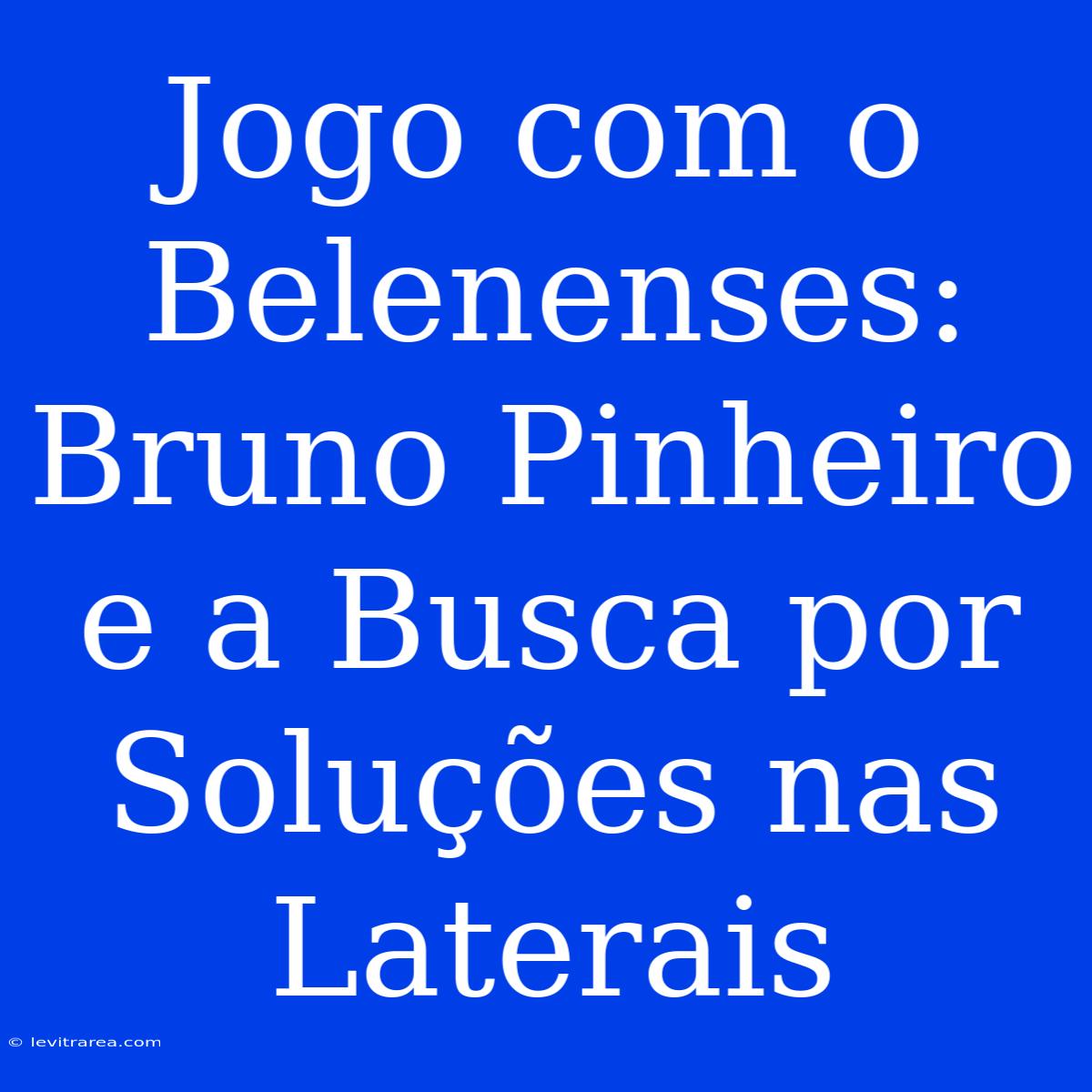 Jogo Com O Belenenses: Bruno Pinheiro E A Busca Por Soluções Nas Laterais