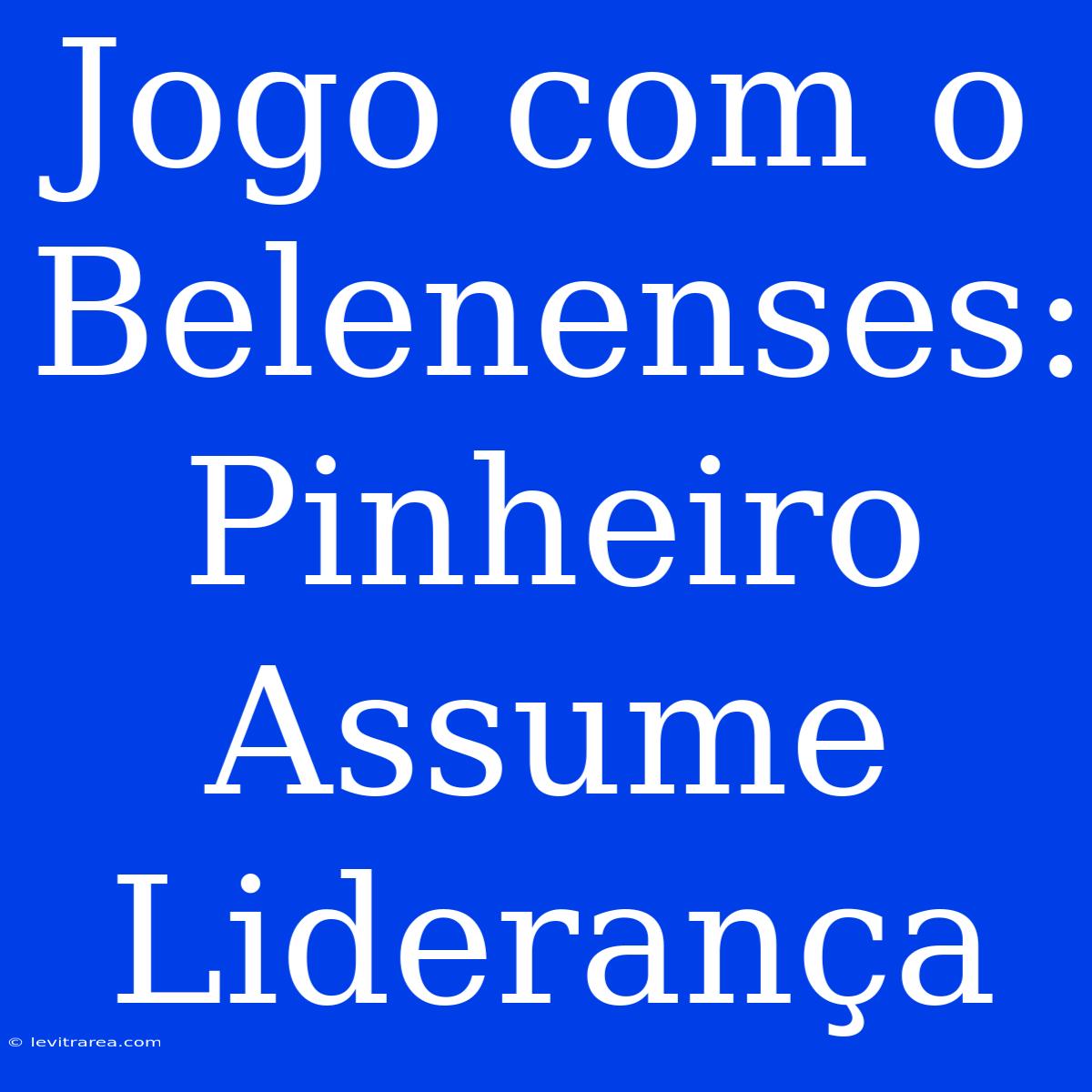 Jogo Com O Belenenses: Pinheiro Assume Liderança 