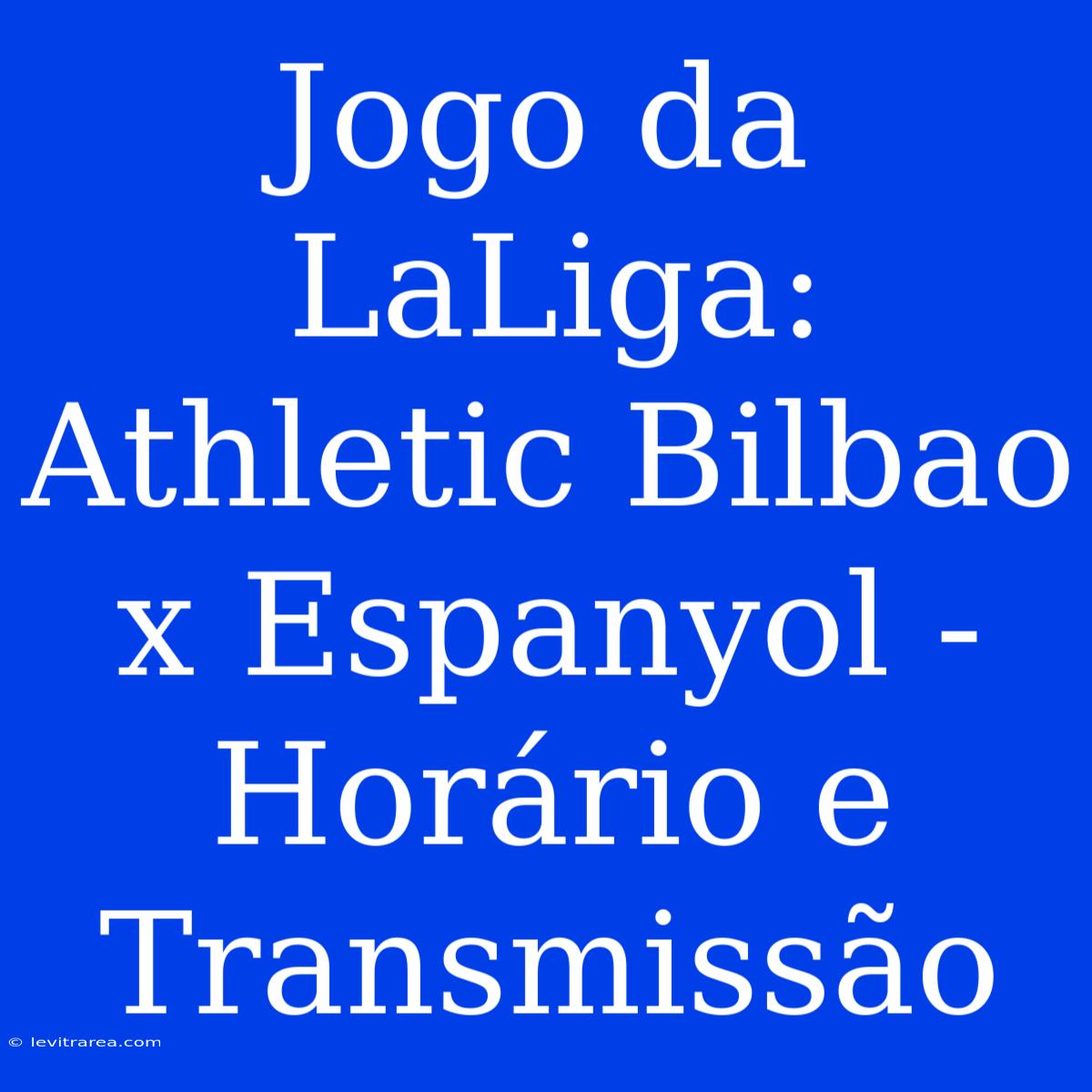 Jogo Da LaLiga: Athletic Bilbao X Espanyol - Horário E Transmissão