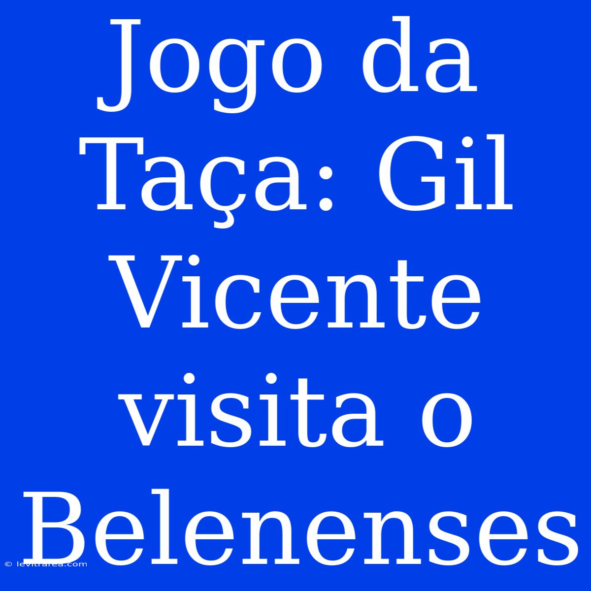 Jogo Da Taça: Gil Vicente Visita O Belenenses