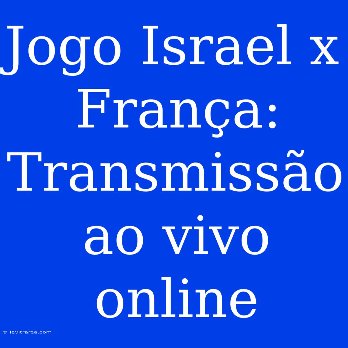 Jogo Israel X França: Transmissão Ao Vivo Online