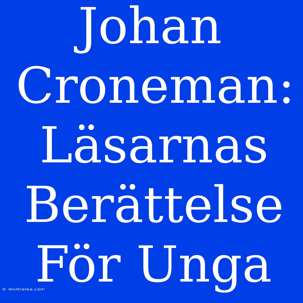 Johan Croneman: Läsarnas Berättelse För Unga