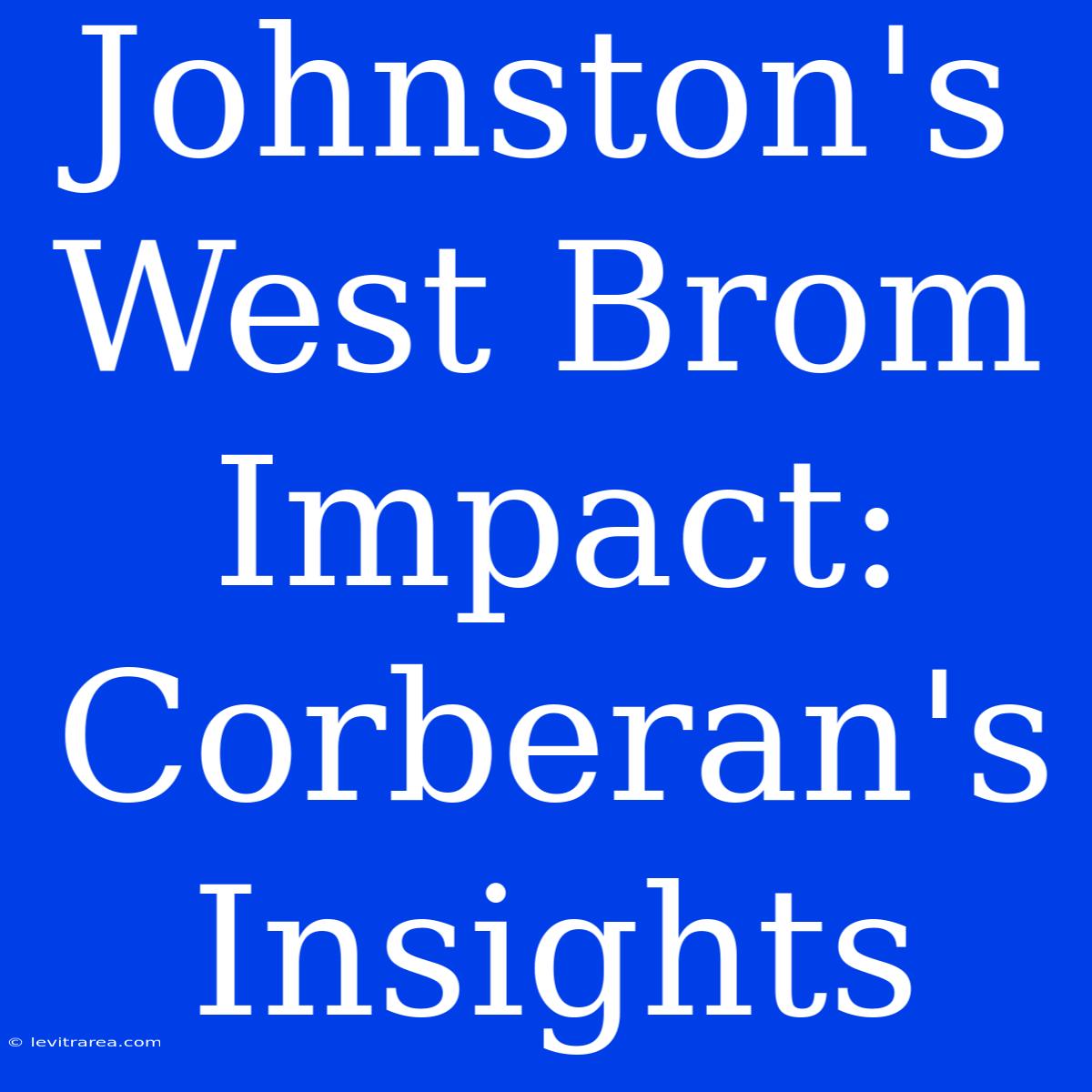 Johnston's West Brom Impact: Corberan's Insights 