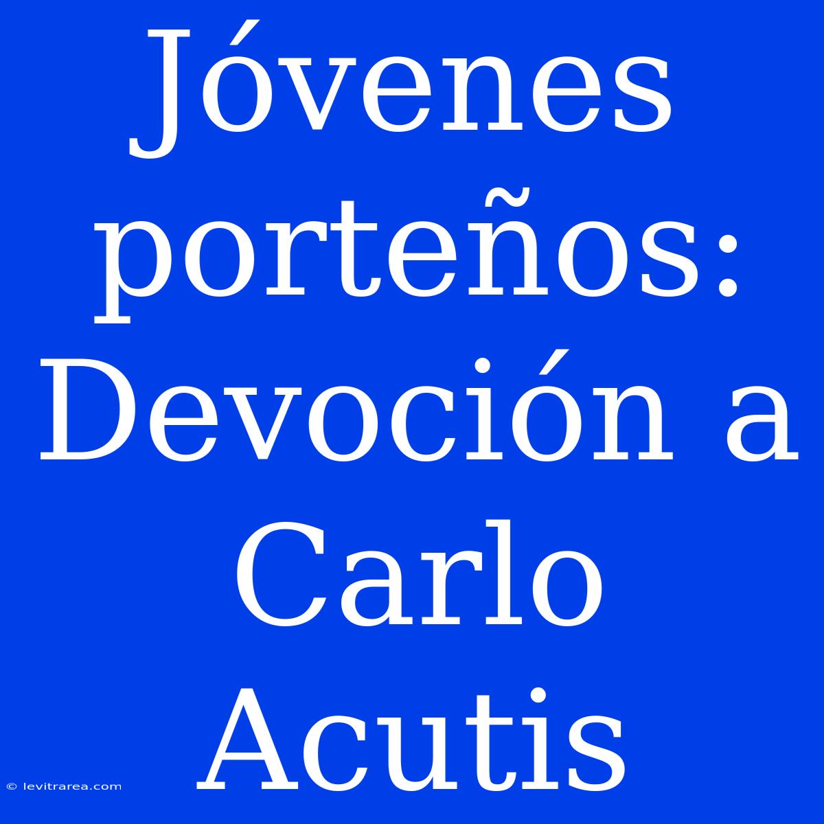 Jóvenes Porteños: Devoción A Carlo Acutis