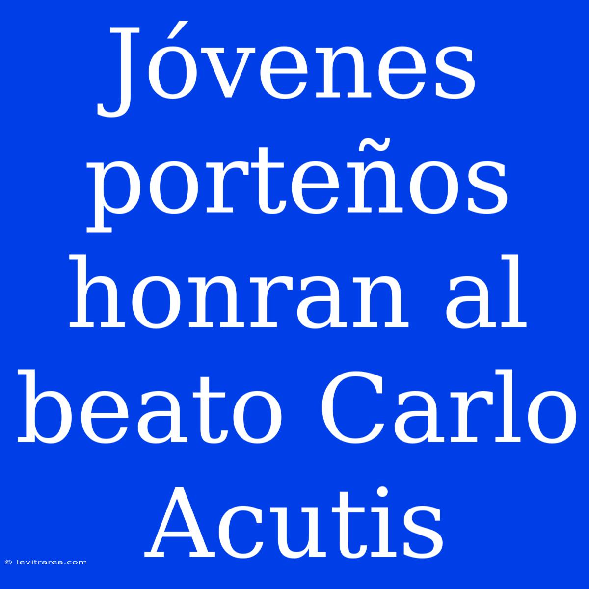 Jóvenes Porteños Honran Al Beato Carlo Acutis