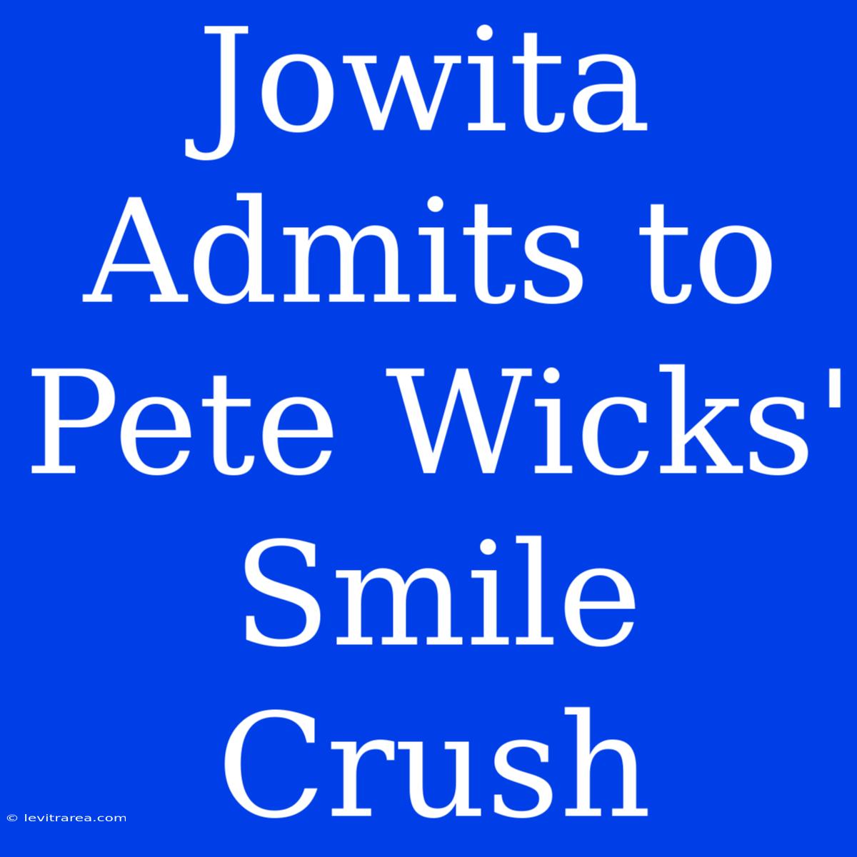 Jowita Admits To Pete Wicks' Smile Crush