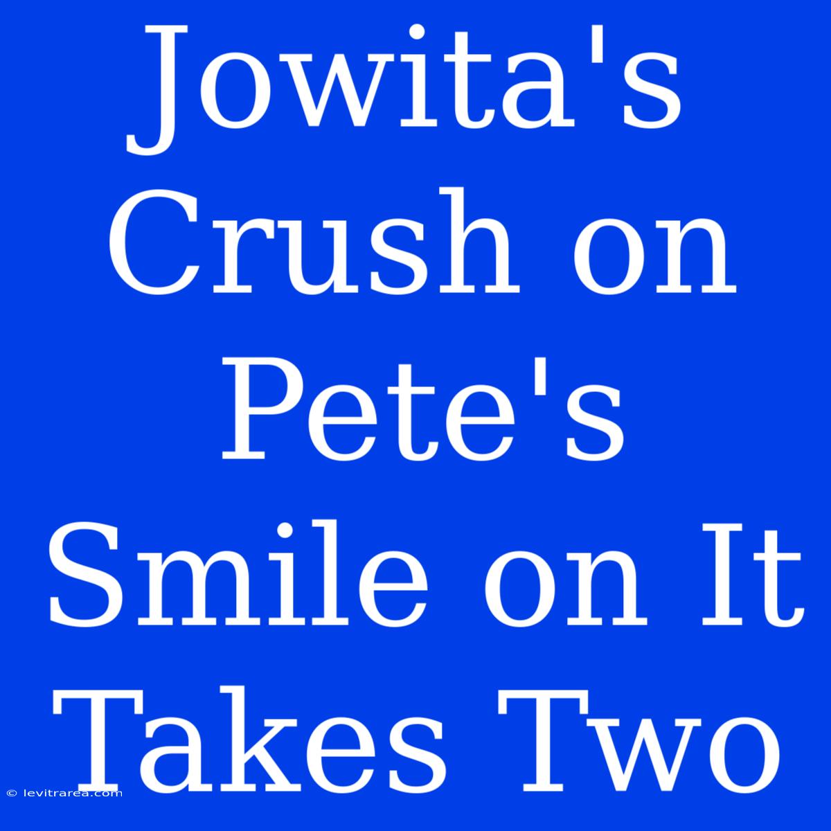 Jowita's Crush On Pete's Smile On It Takes Two