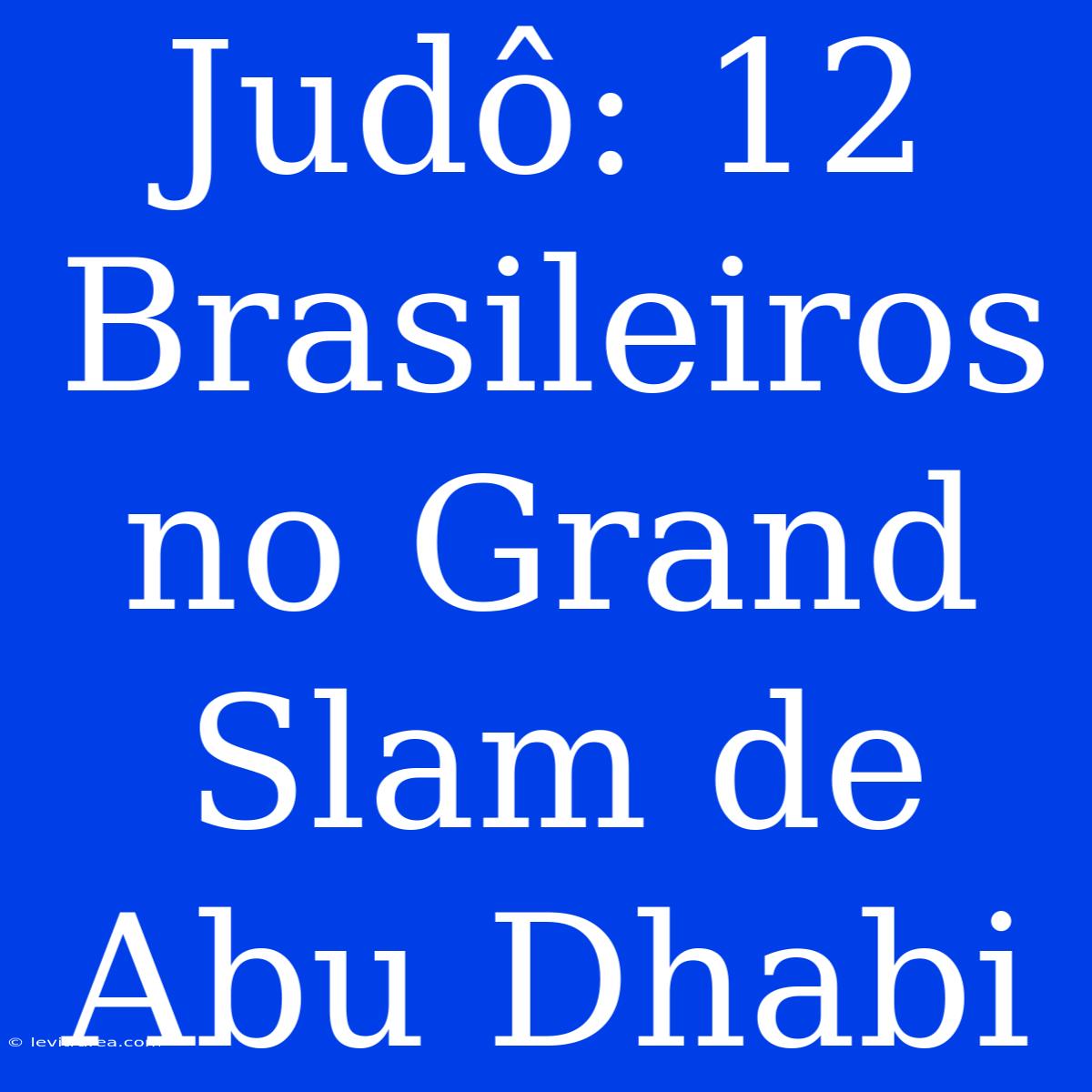 Judô: 12 Brasileiros No Grand Slam De Abu Dhabi