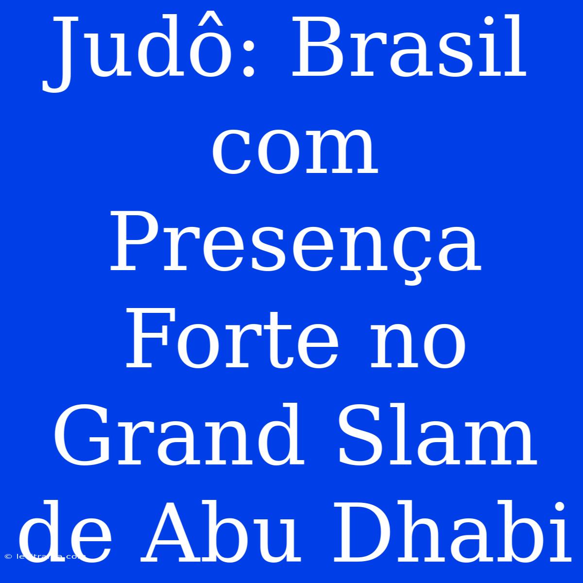 Judô: Brasil Com Presença Forte No Grand Slam De Abu Dhabi