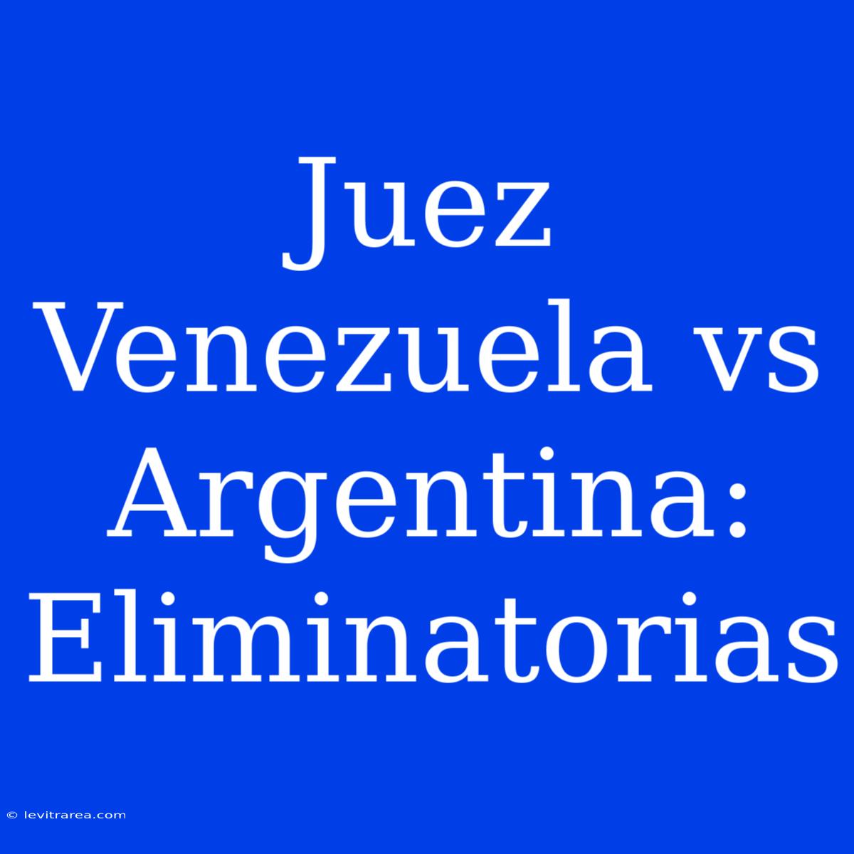 Juez Venezuela Vs Argentina: Eliminatorias