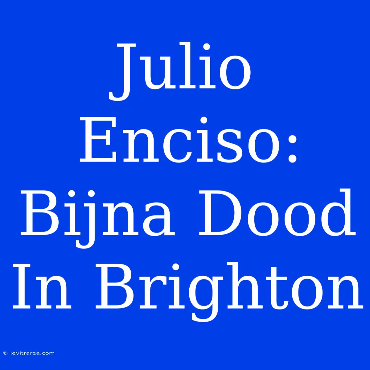 Julio Enciso: Bijna Dood In Brighton