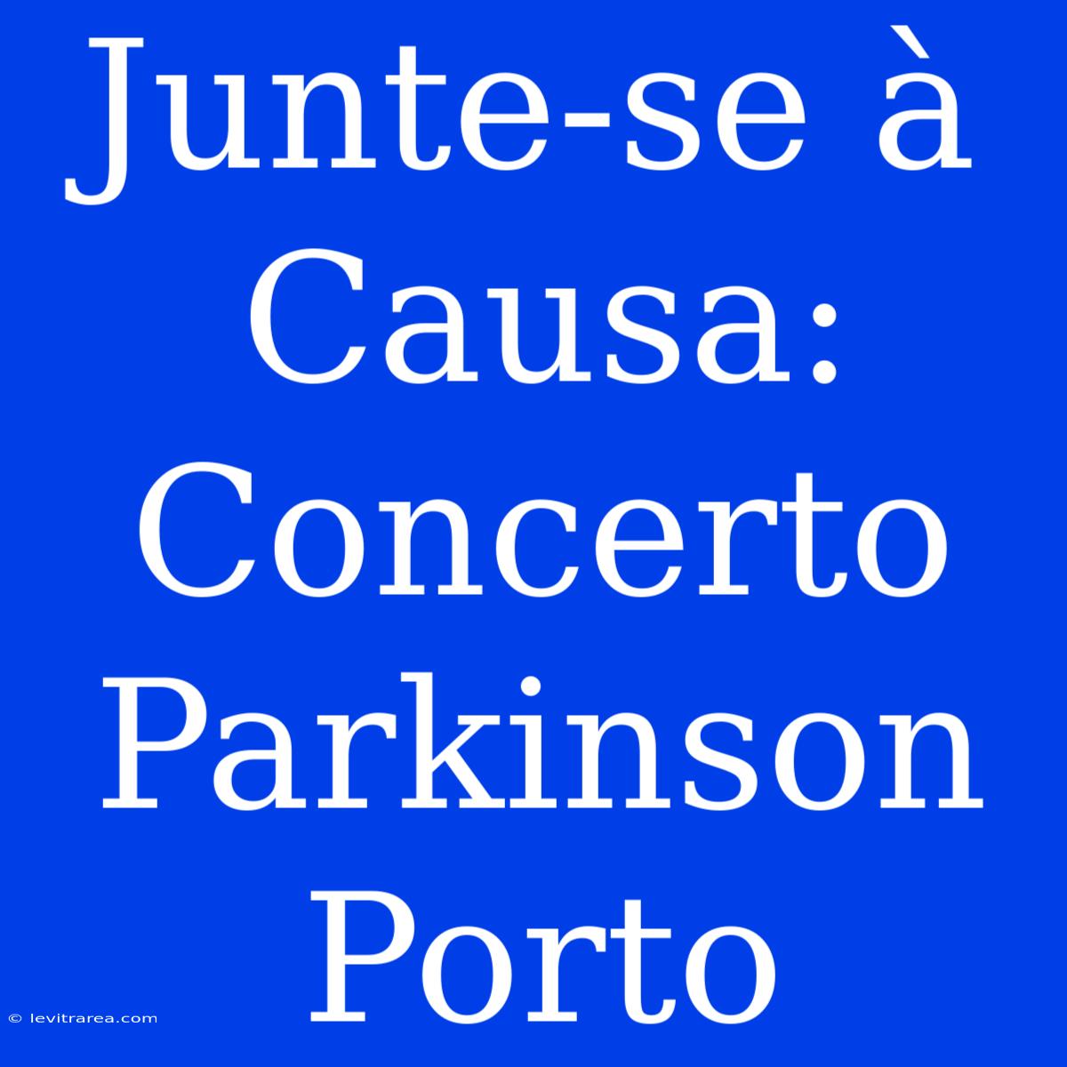 Junte-se À Causa: Concerto Parkinson Porto