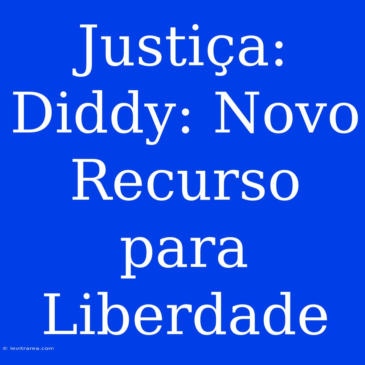 Justiça: Diddy: Novo Recurso Para Liberdade