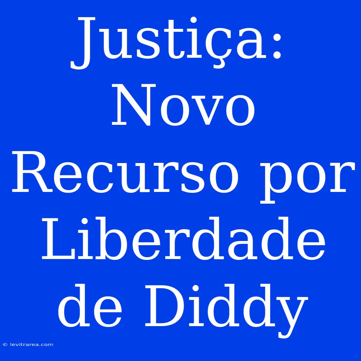 Justiça: Novo Recurso Por Liberdade De Diddy